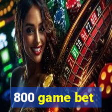 800 game bet